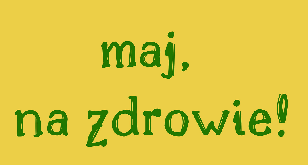 Maj, na zdrowie!