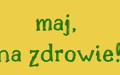 Maj, na zdrowie!