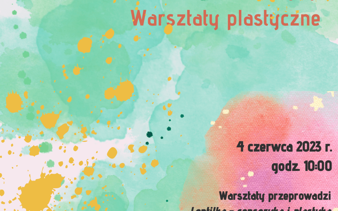 Warsztaty plastyczne na Dzień Dziecka!