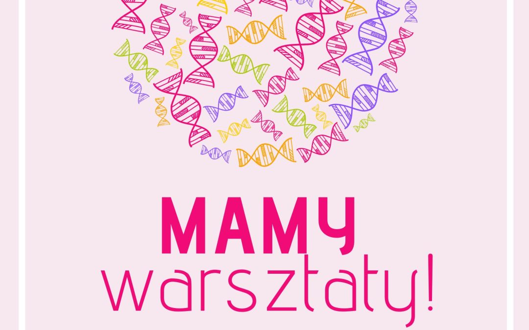 MAMY Warsztaty – Jak wygląda nasze DNA?